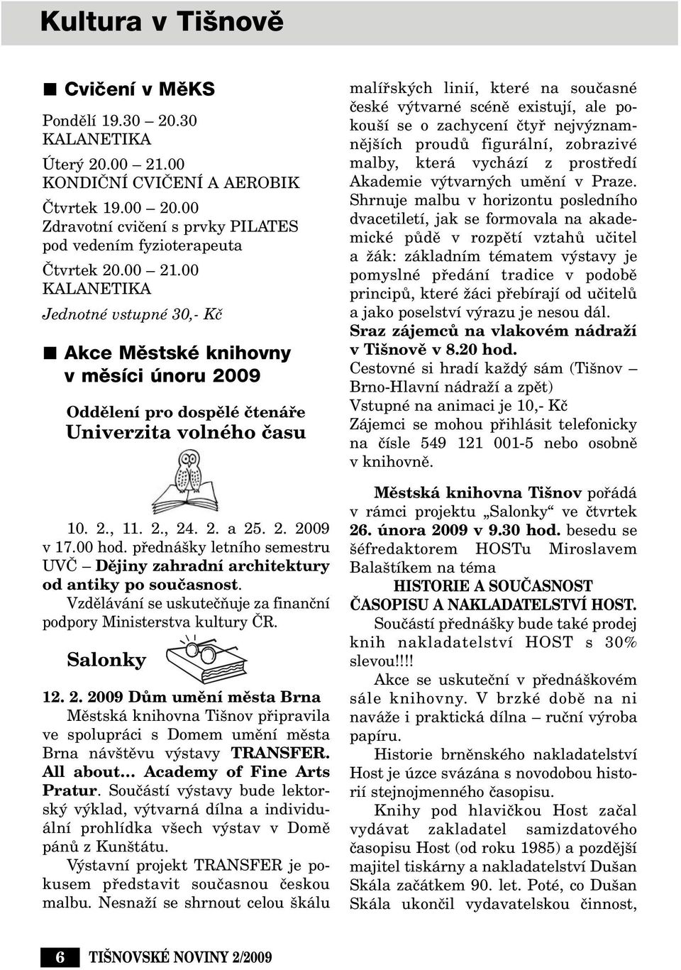 pfiedná ky letního semestru UVâ Dûjiny zahradní architektury od antiky po souãasnost. Vzdûlávání se uskuteãàuje za finanãní podpory Ministerstva kultury âr. Salonky 12. 2.
