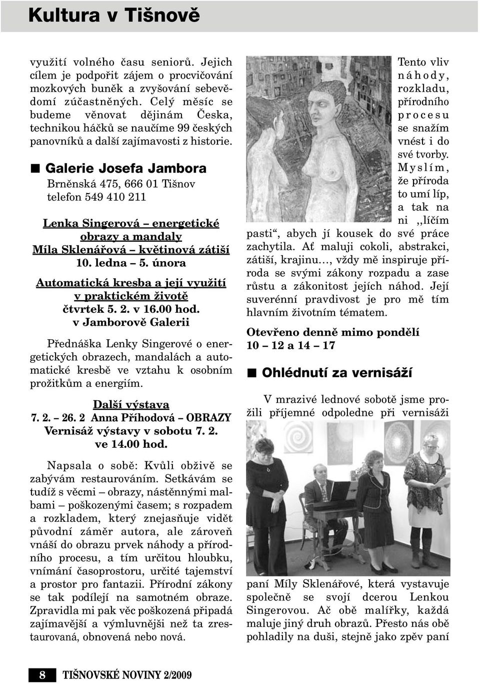 Galerie Josefa Jambora Brnûnská 475, 666 01 Ti nov telefon 549 410 211 Lenka Singerová energetické obrazy a mandaly Míla Sklenáfiová kvûtinová záti í 10. ledna 5.
