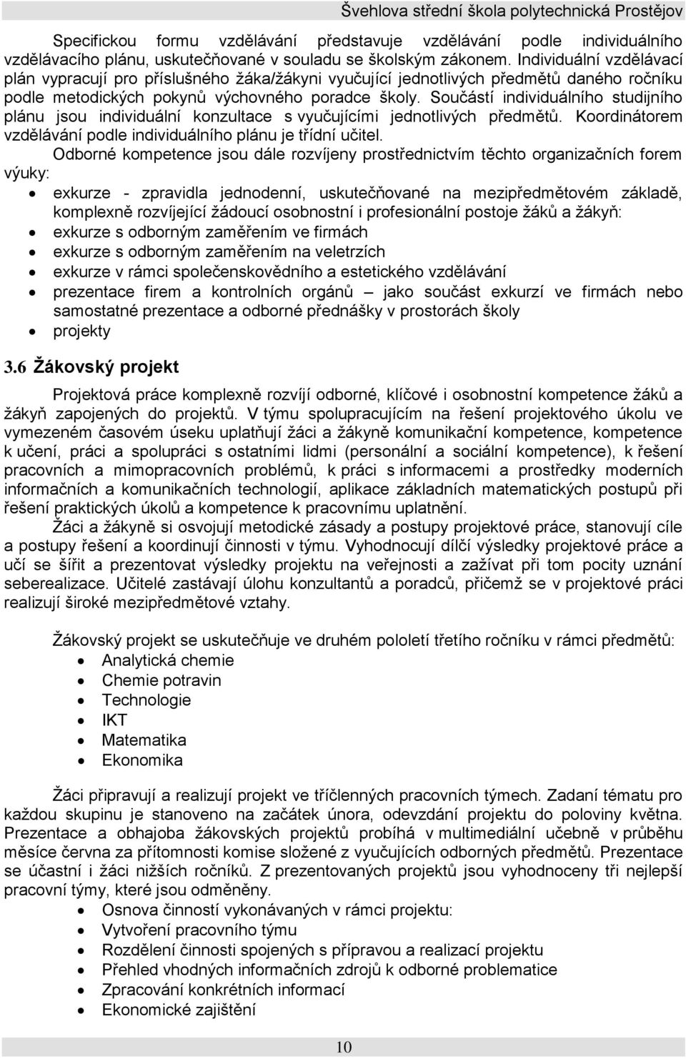 Součástí individuálního studijního plánu jsou individuální konzultace s vyučujícími jednotlivých předmětů. Koordinátorem vzdělávání podle individuálního plánu je třídní učitel.