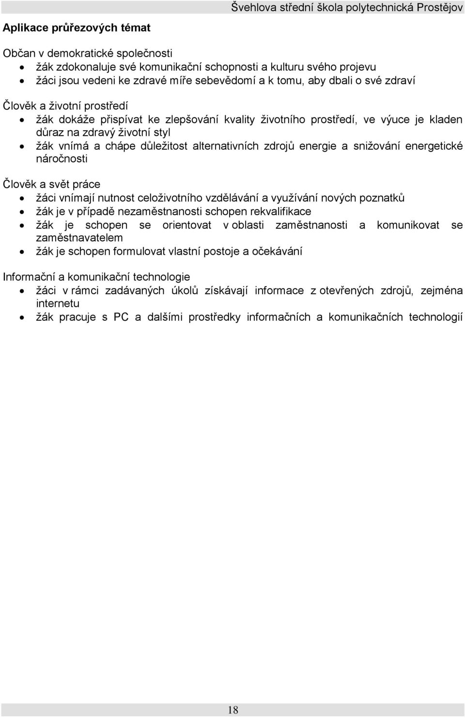 energie a snižování energetické náročnosti Člověk a svět práce žáci vnímají nutnost celoživotního vzdělávání a využívání nových poznatků žák je v případě nezaměstnanosti schopen rekvalifikace žák je