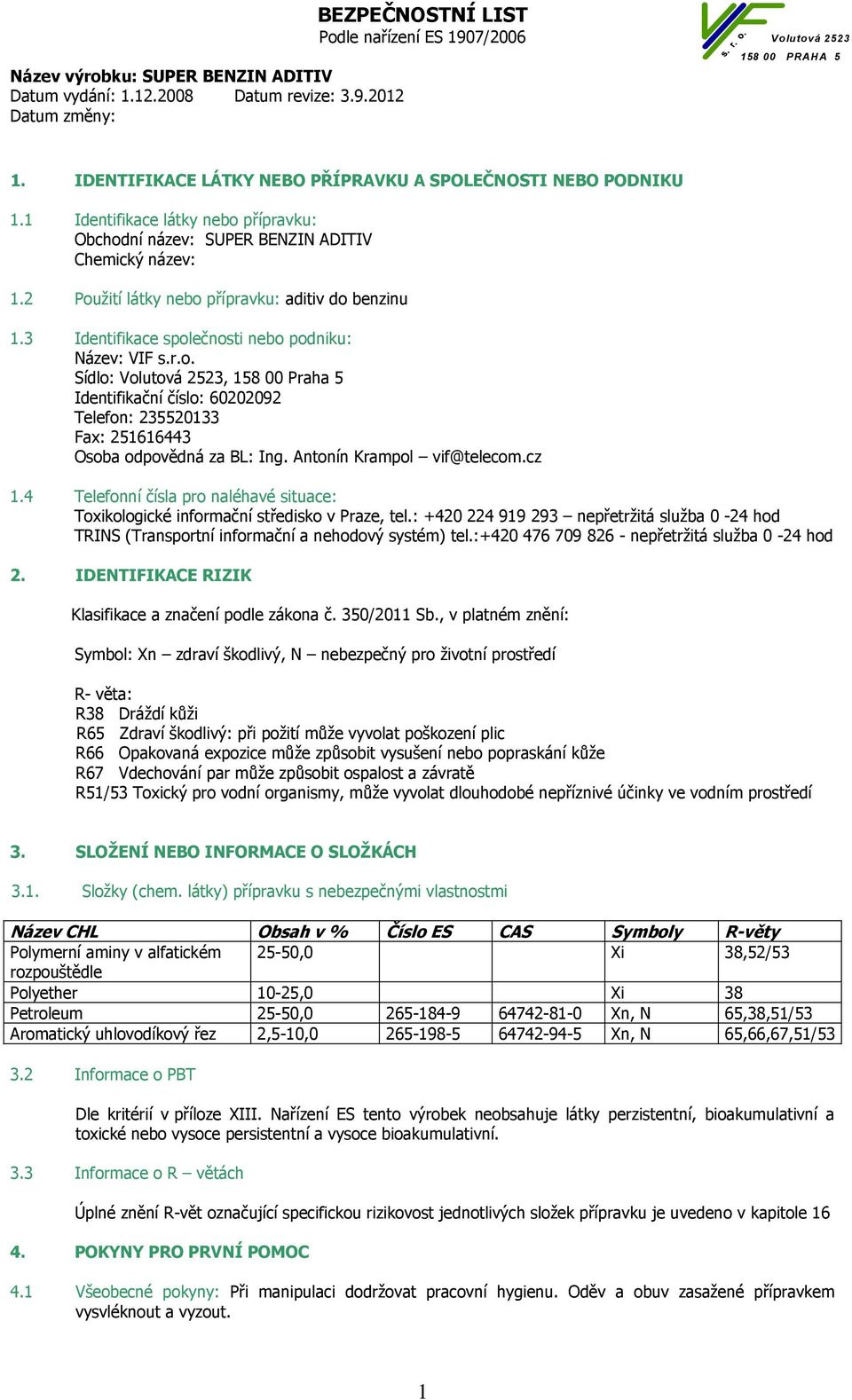 Antonín Krampol vif@telecom.cz 1.4 Telefonní čísla pro naléhavé situace: Toxikologické informační středisko v Praze, tel.