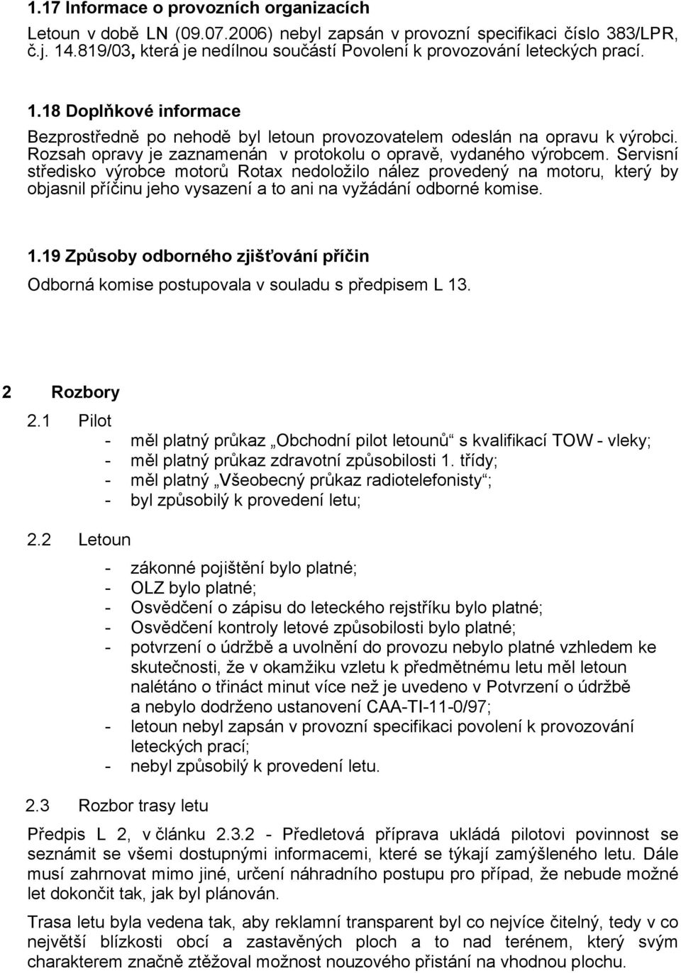 Rozsah opravy je zaznamenán v protokolu o opravě, vydaného výrobcem.