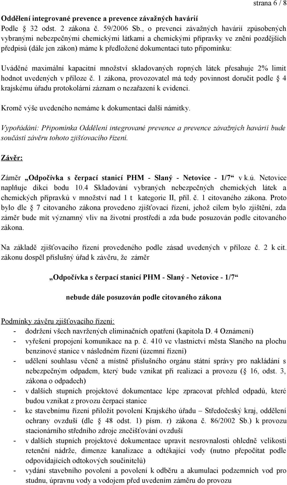 připomínku: Uváděné maximální kapacitní množství skladovaných ropných látek přesahuje 2% limit hodnot uvedených v příloze č.