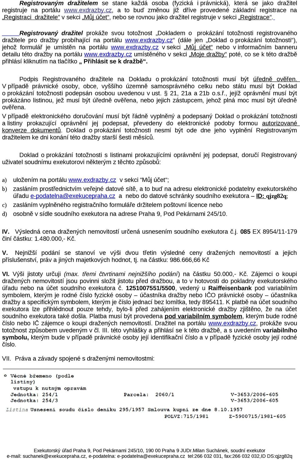 Registrovaný dražitel prokáže svou totožnost Dokladem o prokázání totožnosti registrovaného dražitele pro dražby probíhající na portálu www.exdrazby.