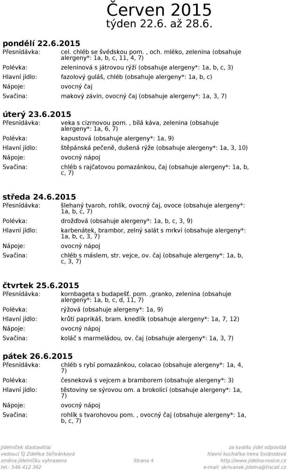 (obsahuje alergeny*: 1a, 3, úterý 23.6.2015 veka s cizrnovou pom.