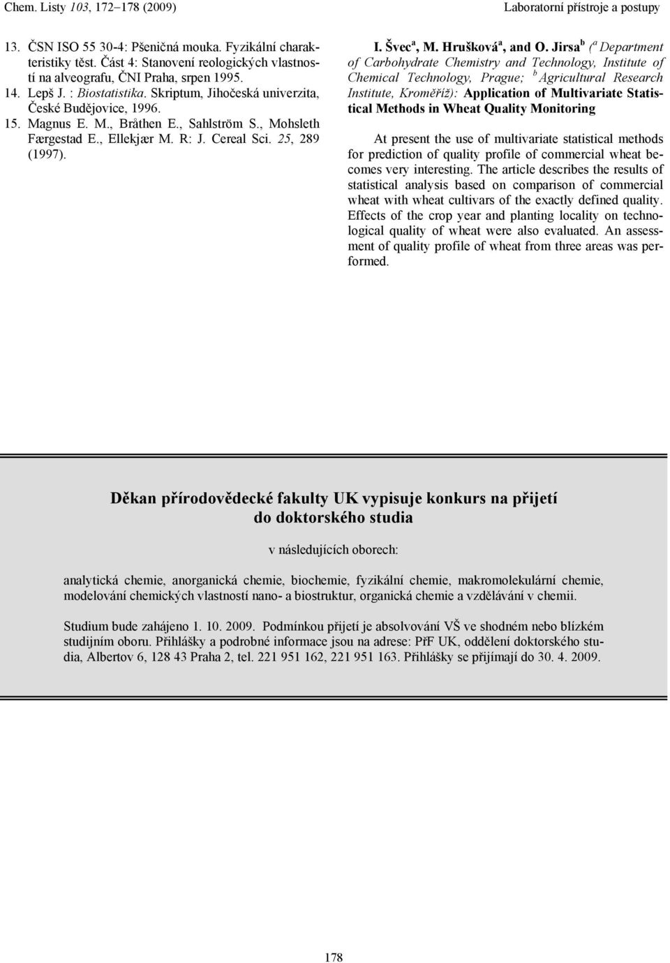 Jirs b ( Deprtment of Crbohydrte Chemistry nd Technology, Institute of Chemicl Technology, Prgue; b Agriculturl Reserch Institute, Kroměříž): Appliction of Multivrite Sttisticl Methods in Whet Qulity