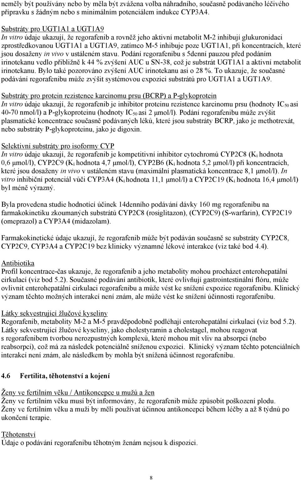 koncentracích, které jsou dosaženy in vivo v ustáleném stavu.