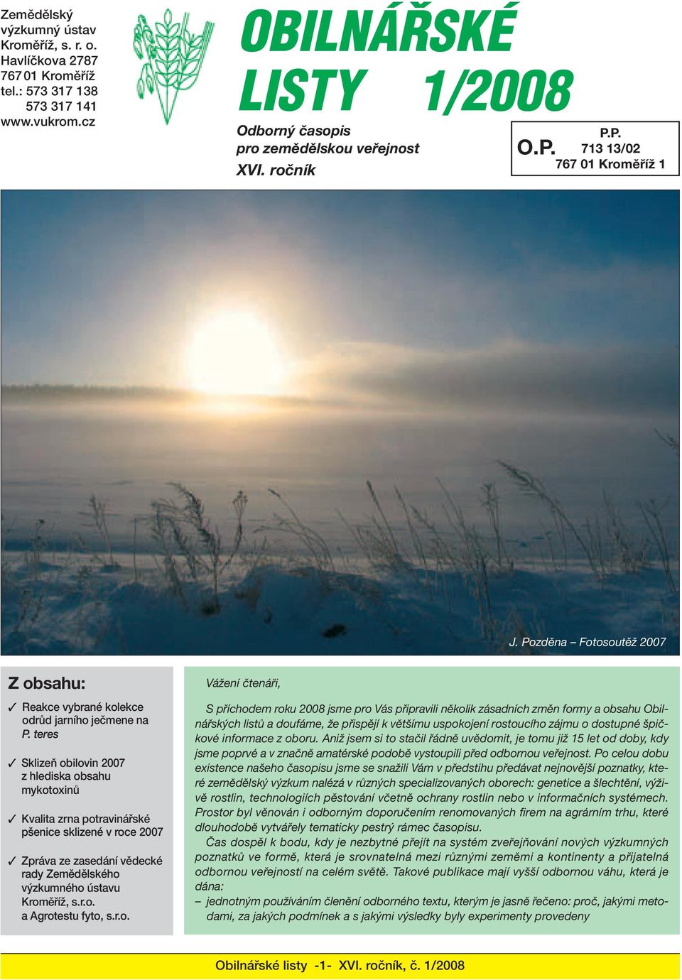teres SklizeÀ obilovin 2007 z hlediska obsahu mykotoxinû Kvalita zrna potravináfiské p enice sklizené v roce 2007 Zpráva ze zasedání vûdecké rady Zemûdûlského v zkumného ústavu KromûfiíÏ, s.r.o. a Agrotestu fyto, s.