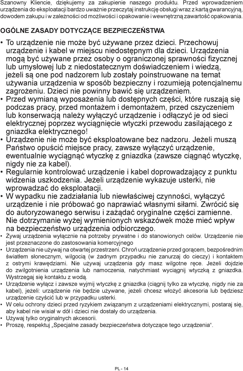 opakowania. OGÓLNE ZASADY DOTYCZĄCE BEZPIECZEŃSTWA To urządzenie nie może być używane przez dzieci. Przechowuj urządzenie i kabel w miejscu niedostępnym dla dzieci.