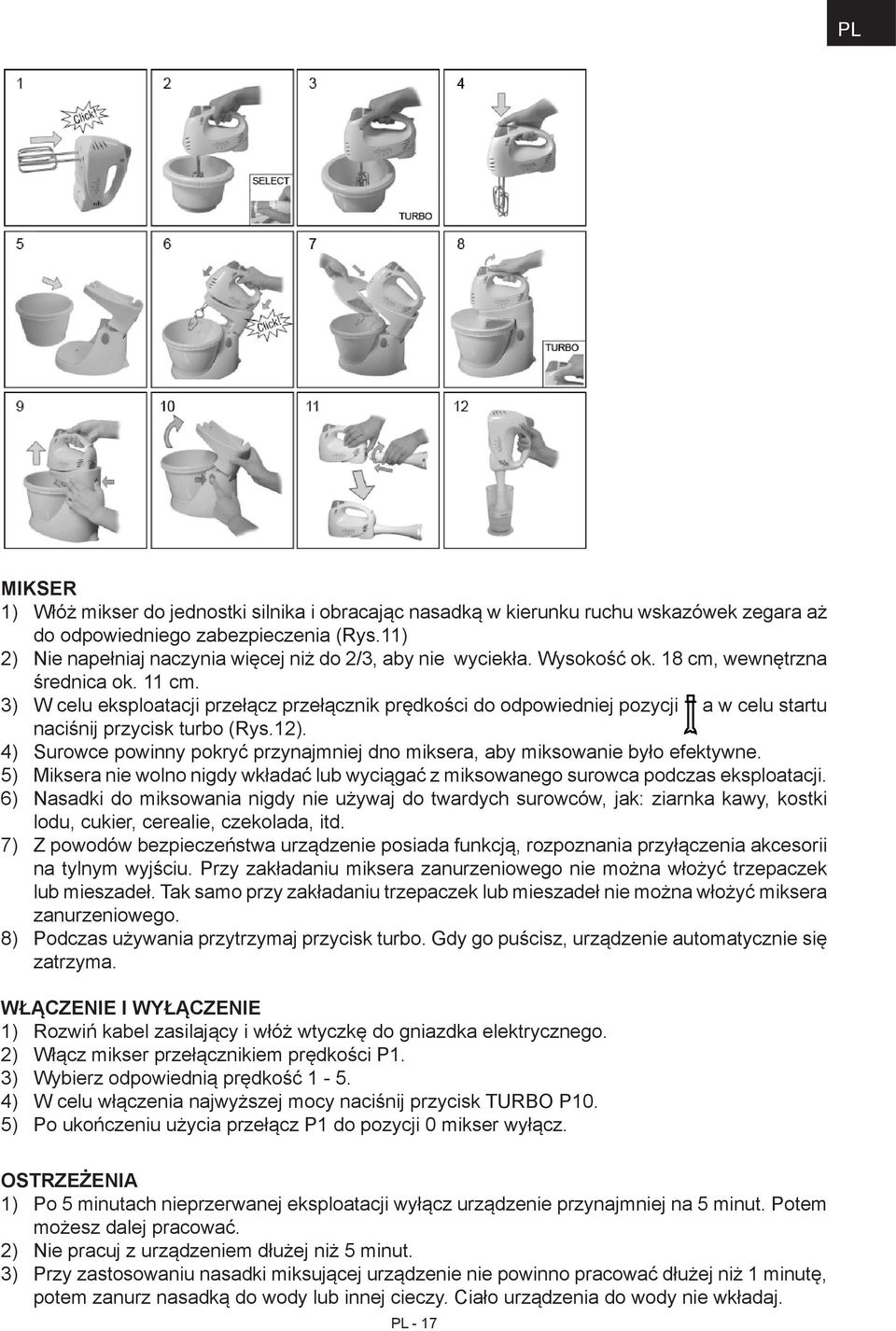 3) W celu eksploatacji przełącz przełącznik prędkości do odpowiedniej pozycji a w celu startu naciśnij przycisk turbo (Rys.12).