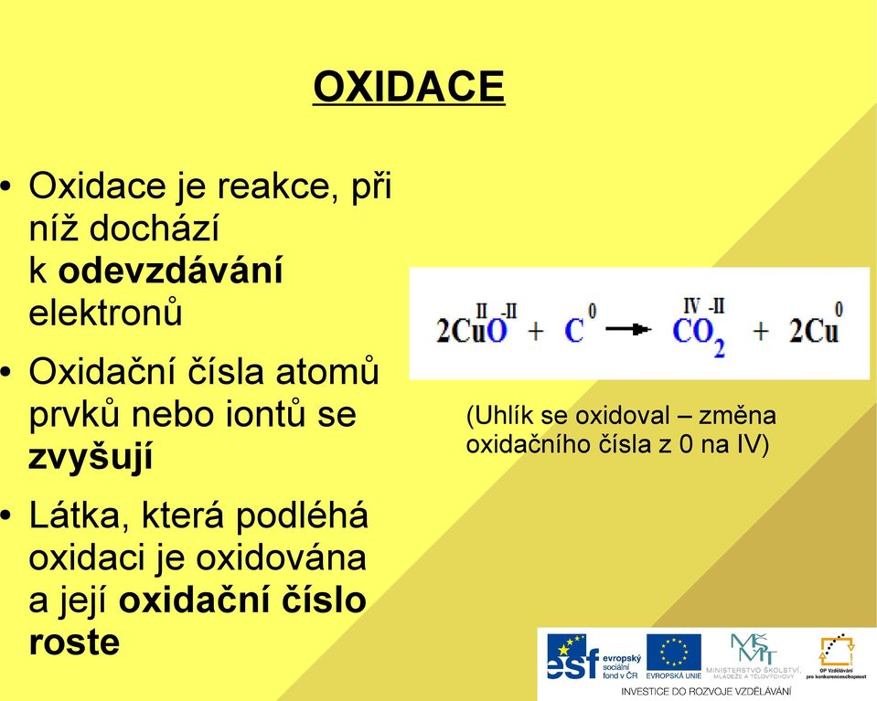 Látka, která podléhá oxidaci je oxidována a její oxidační