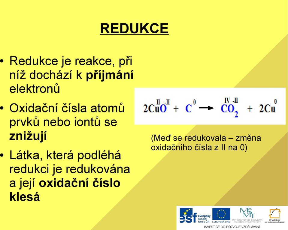 Látka, která podléhá redukci je redukována a její oxidační