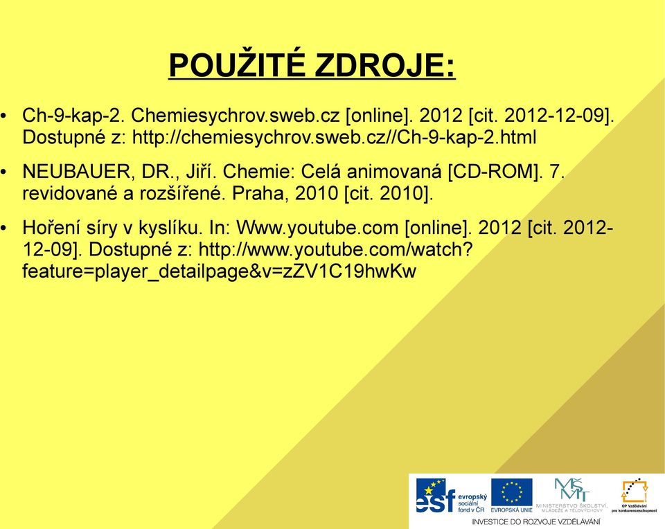 Chemie: Celá animovaná [CD-ROM]. 7. revidované a rozšířené. Praha, 2010 [cit. 2010].