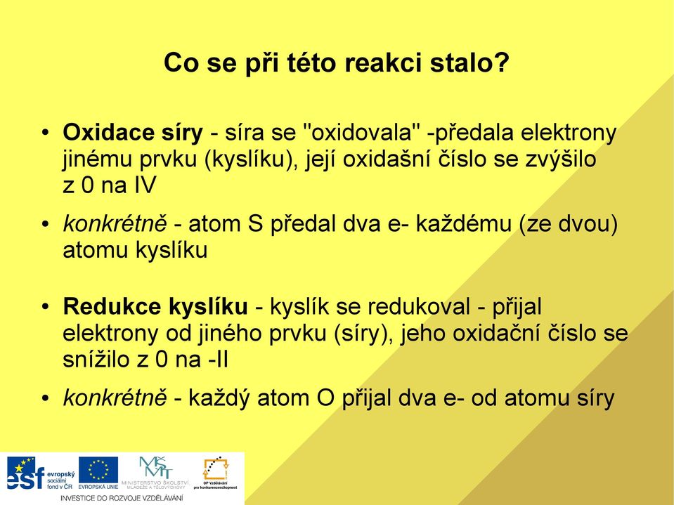 číslo se zvýšilo z 0 na IV konkrétně - atom S předal dva e- každému (ze dvou) atomu kyslíku