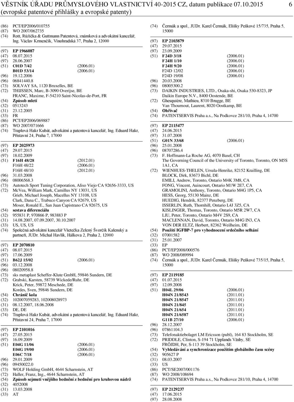 Václav Krmenčík, Vinohradská 37, Praha 2, 12000 (97) EP 1966087 (47) 08.07.2015 (97) 28.06.2007 (51) C01D 7/42 (2006.01) B01D 53/14 (2006.01) (96) 19.12.2006 (96) 06841440.