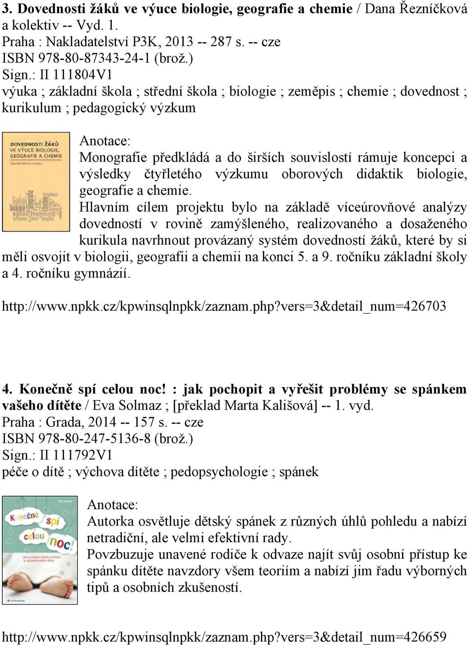 výsledky čtyřletého výzkumu oborových didaktik biologie, geografie a chemie.