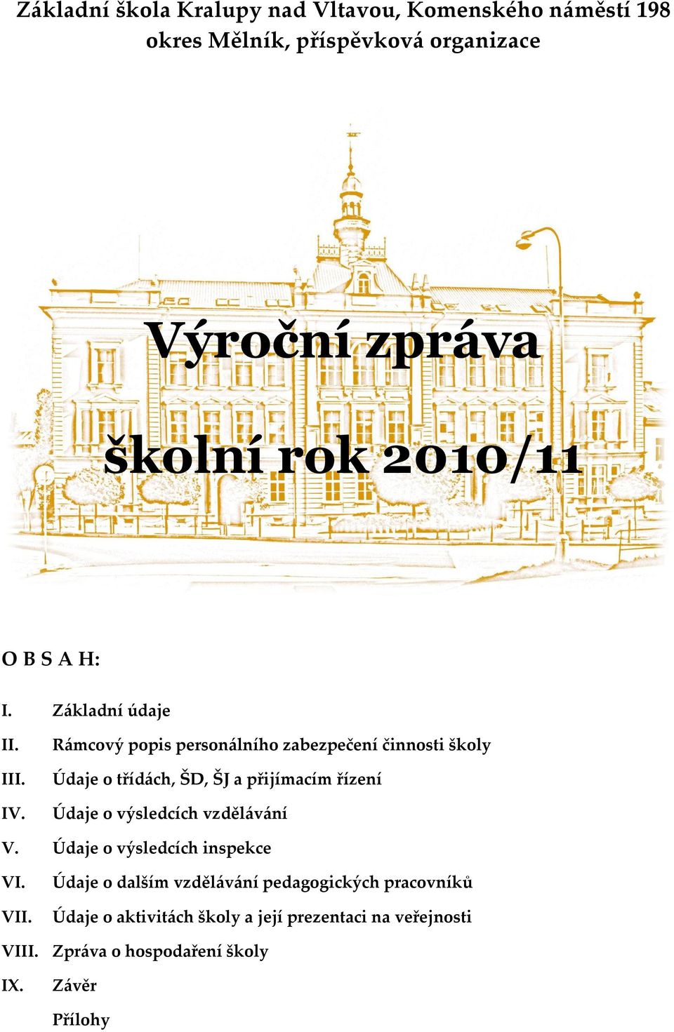 Rámcový popis personálního zabezpečení činnosti školy Údaje o třídách, ŠD, ŠJ a přijímacím řízení Údaje o výsledcích