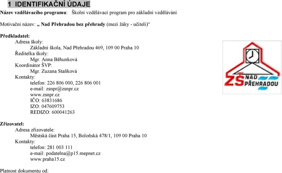 Zuzana Staňková Kontakty: telefon: 226 806 000, 226 806 001 e-mail: zsnpr@