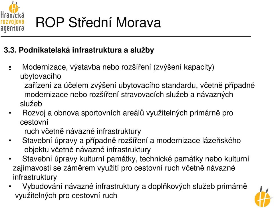 modernizace nebo rozšíření stravovacích služeb a návazných služeb Rozvoj a obnova sportovních areálů využitelných primárně pro cestovní ruch včetně návazné infrastruktury