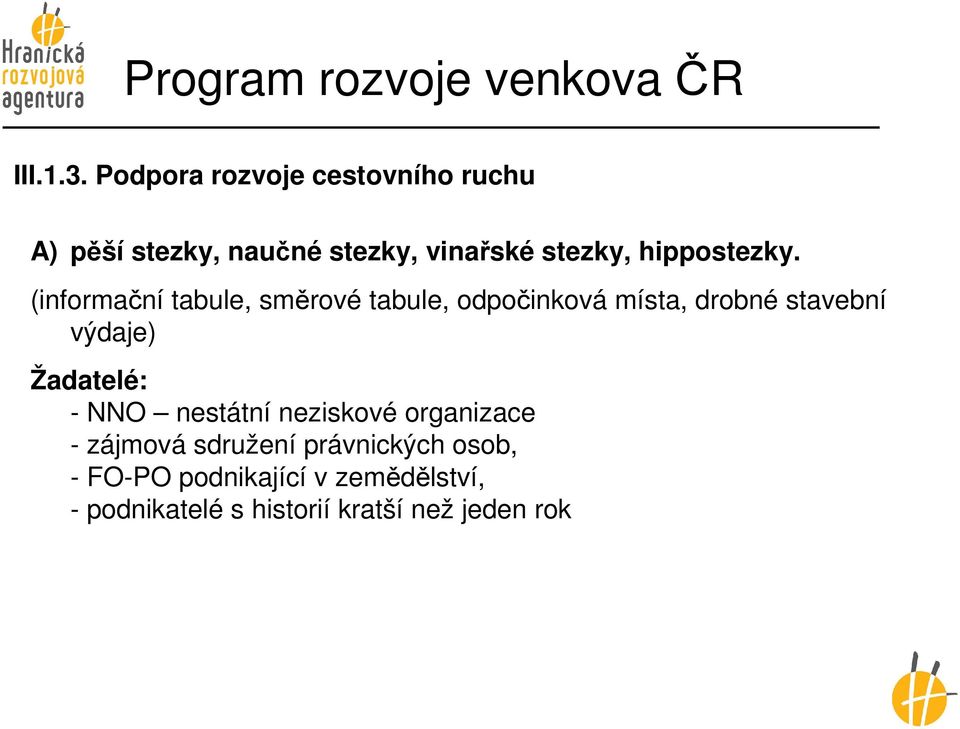 (informační tabule, směrové tabule, odpočinková místa, drobné stavební výdaje) Žadatelé: -