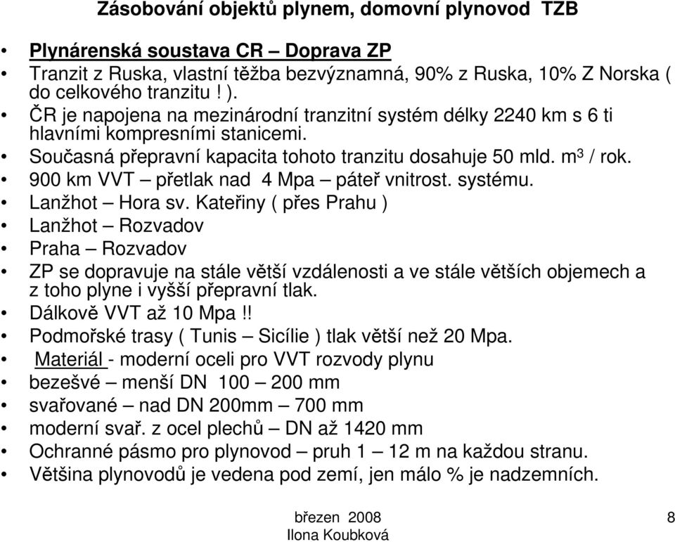 900 km VVT přetlak nad 4 Mpa páteř vnitrost. systému. Lanžhot Hora sv.