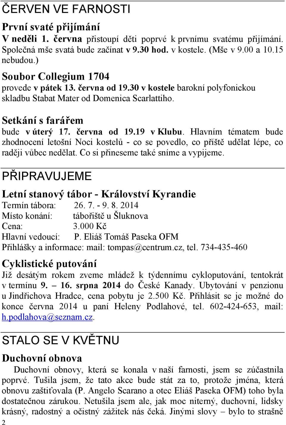 Hlavním tématem bude zhodnocení letošní Noci kostelů - co se povedlo, co příště udělat lépe, co raději vůbec nedělat. Co si přineseme také sníme a vypijeme.