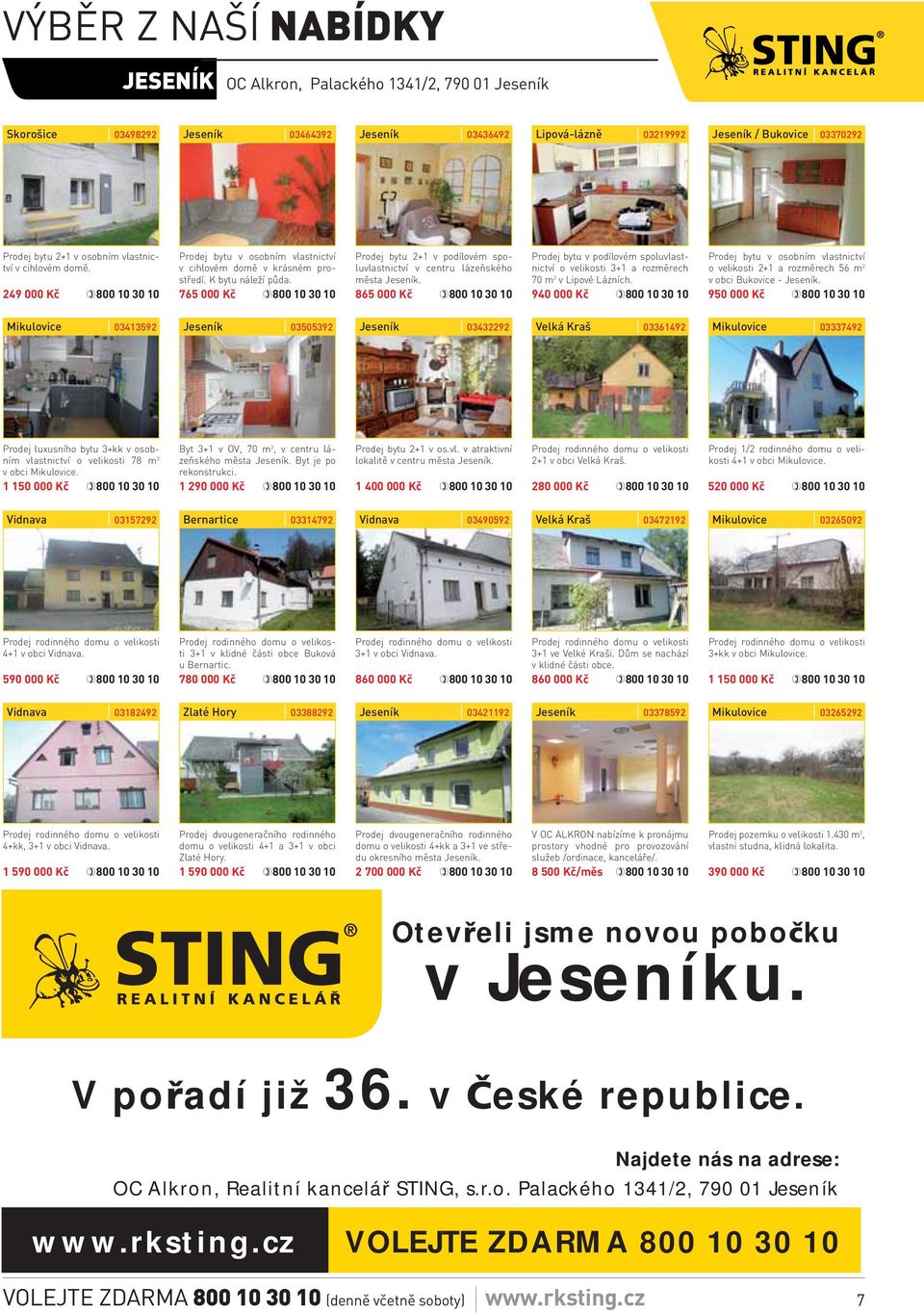 765 000 Kč Prodej bytu 2+1 v podílovém spoluvlastnictví v centru lázeňského města Jeseník. 865 000 Kč Prodej bytu v podílovém spoluvlastnictví o velikosti 3+1 a rozměrech 70 m 2 v Lipové Lázních.