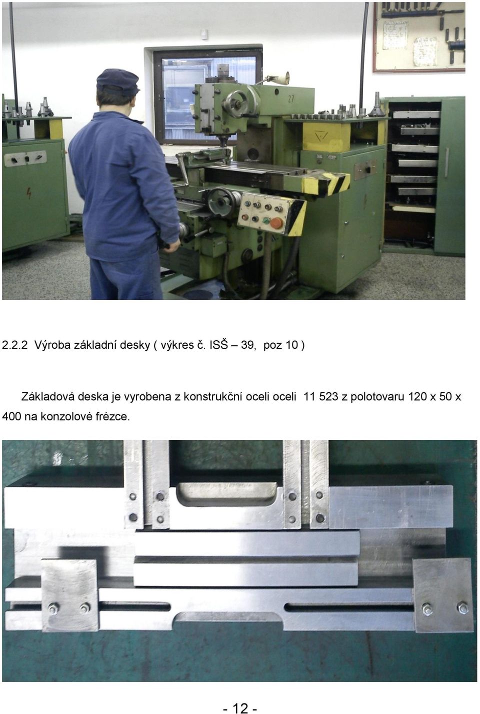 vyrobena z konstrukční oceli oceli 11 523 z