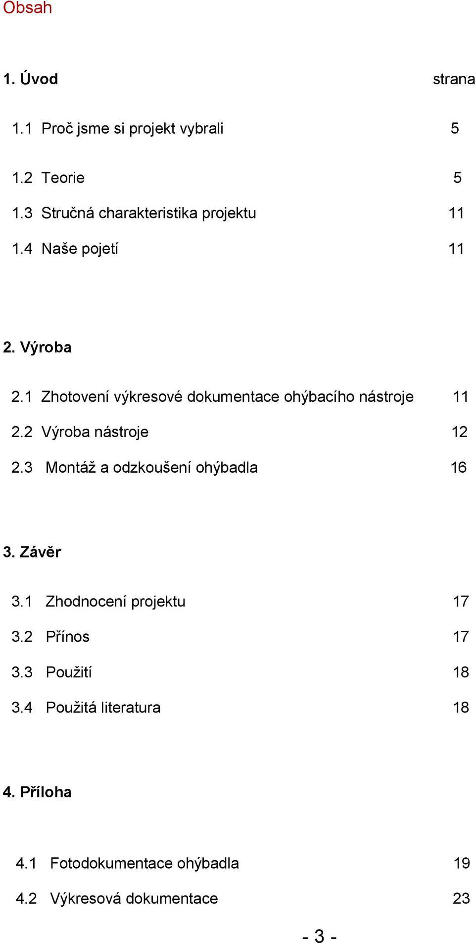 1 Zhotovení výkresové dokumentace ohýbacího nástroje 11 2.2 Výroba nástroje 12 2.