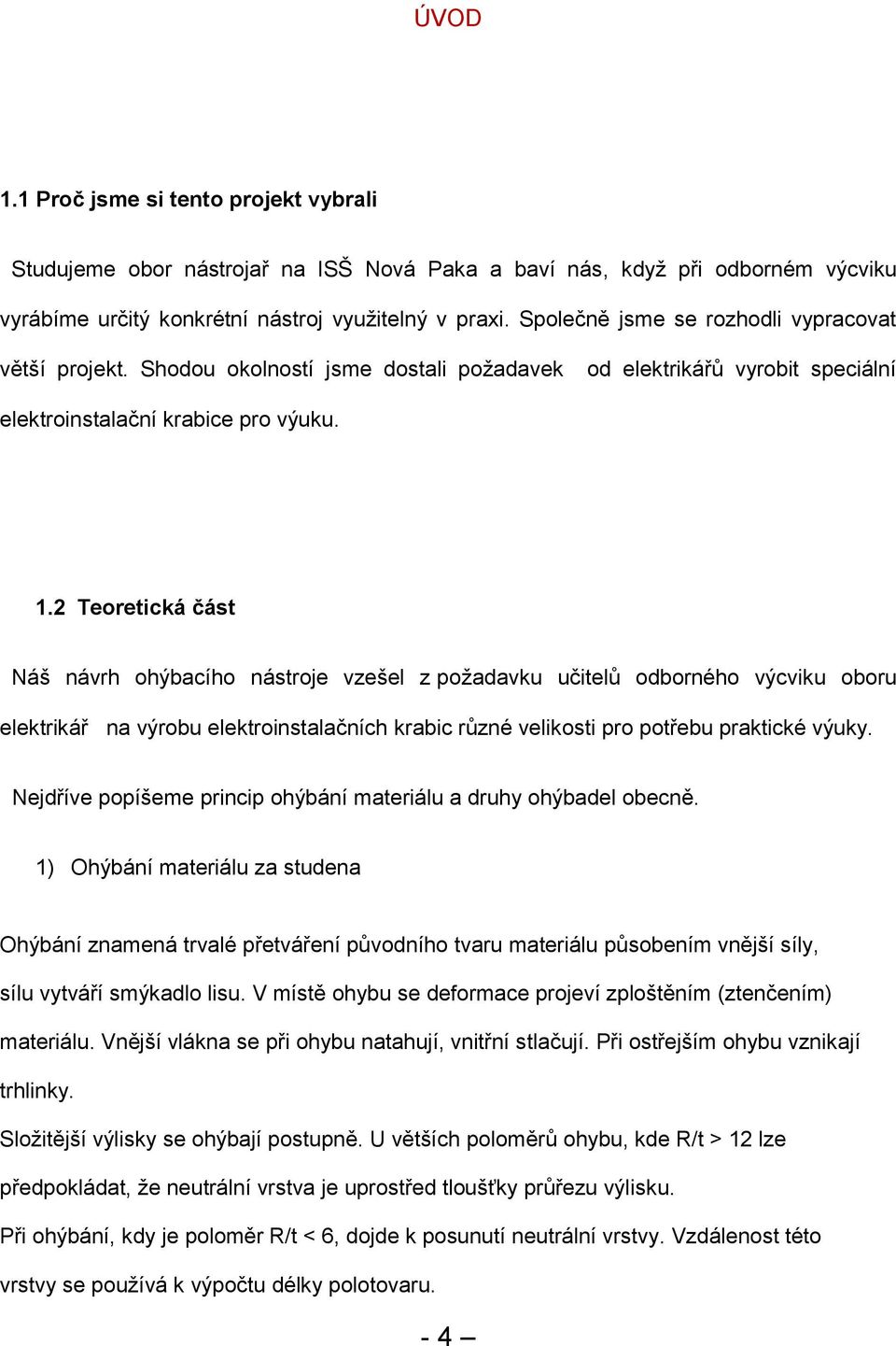 2 Teoretická část Náš návrh ohýbacího nástroje vzešel z požadavku učitelů odborného výcviku oboru elektrikář na výrobu elektroinstalačních krabic různé velikosti pro potřebu praktické výuky.