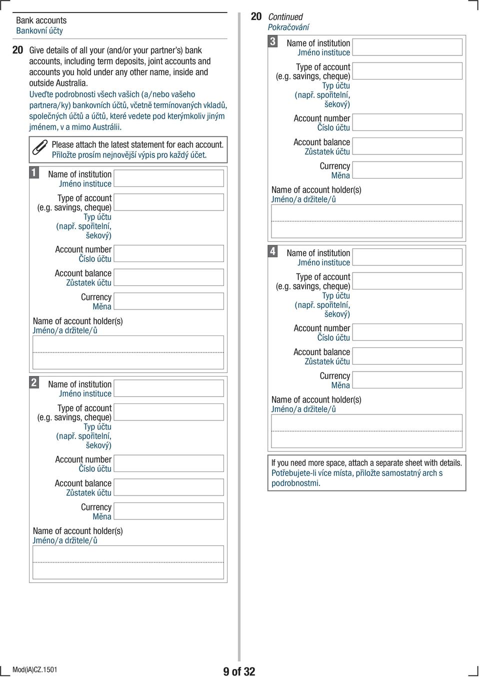 Uveďte podrobnosti všech vašich (a/nebo vašeho partnera/ky) bankovních účtů, včetně termínovaných vkladů, společných účtů a účtů, které vedete pod kterýmkoliv jiným jménem, v a mimo Austrálii.
