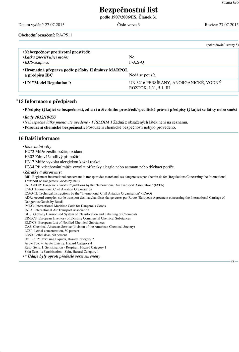 1, III (pokračování strany 5) * 15 Informace o předpisech Předpisy týkající se bezpečnosti, zdraví a životního prostředí/specifické právní předpisy týkající se látky nebo směsi Rady 2012/18/EU