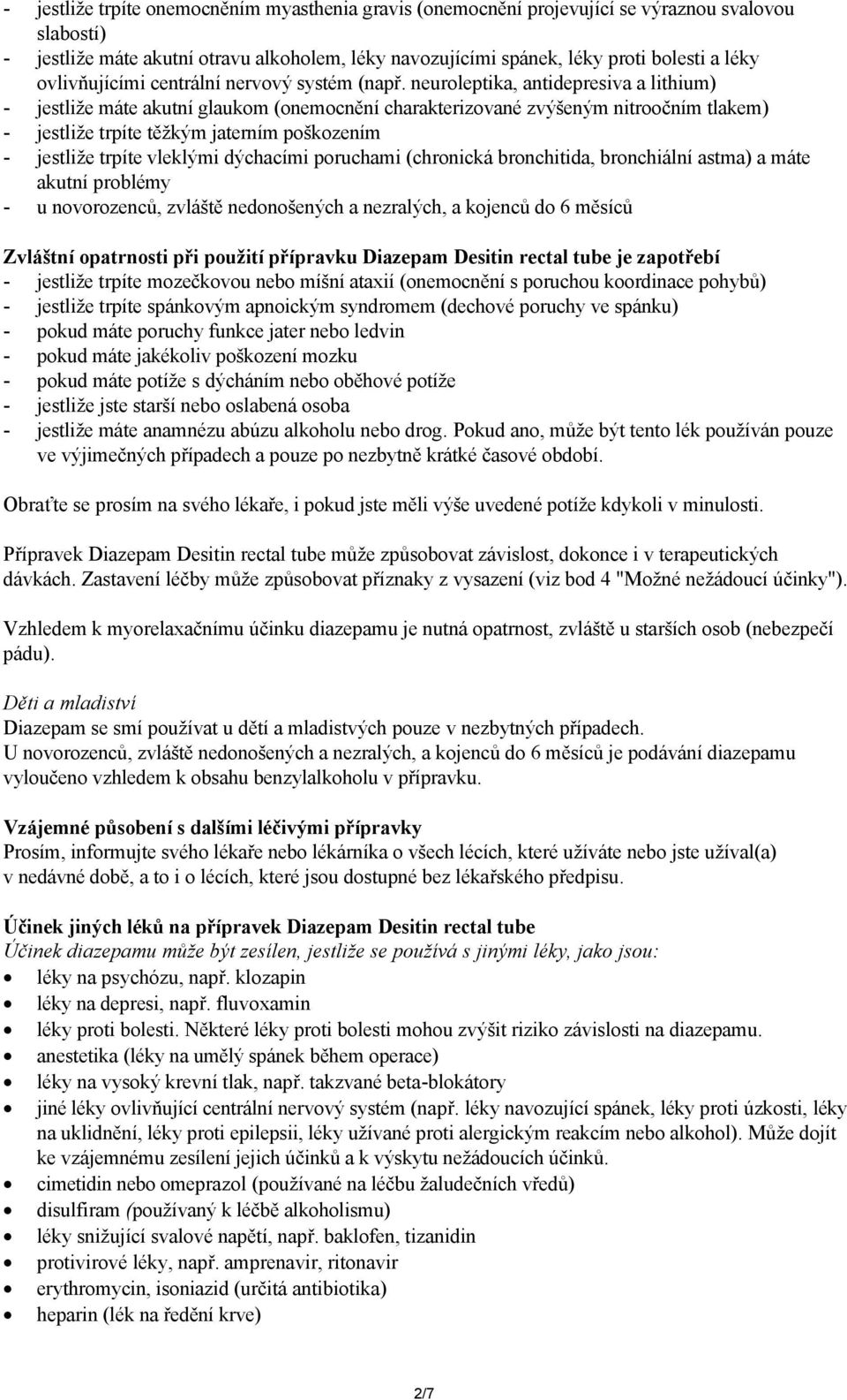 neuroleptika, antidepresiva a lithium) - jestliže máte akutní glaukom (onemocnění charakterizované zvýšeným nitroočním tlakem) - jestliže trpíte těžkým jaterním poškozením - jestliže trpíte vleklými