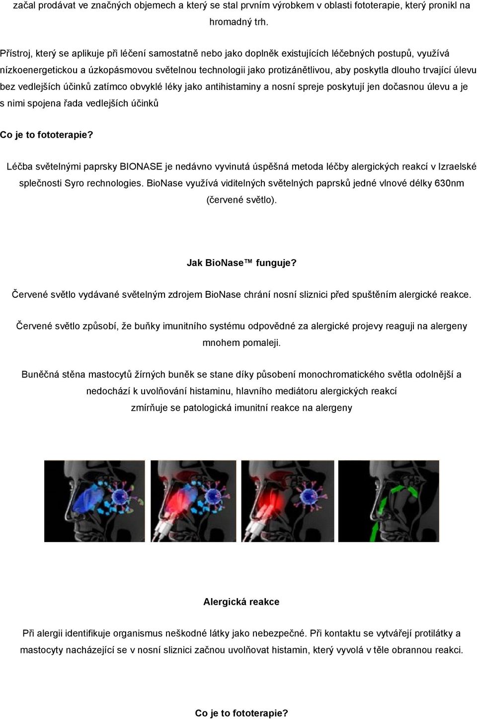dlouho trvající úlevu bez vedlejších účinků zatímco obvyklé léky jako antihistaminy a nosní spreje poskytují jen dočasnou úlevu a je s nimi spojena řada vedlejších účinků Co je to fototerapie?