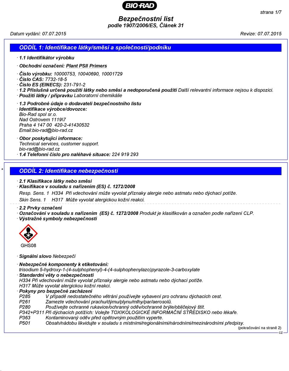 3 Podrobné údaje o dodavateli bezpečnostního listu Identifikace výrobce/dovozce: Bio-Rad spol sr.o. Nad Ostrovem 1119\7 Praha 4 147 00 420-2-41430532 Email:bio-rad@bio-rad.