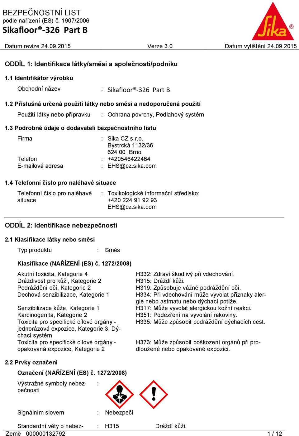 3 Podrobné údaje o dodavateli bezpečnostního listu Firma : Sika CZ s.r.o. Bystrcká 1132/36 624 00 Brno Telefon : +420546422464 E-mailová adresa : EHS@cz.sika.com 1.