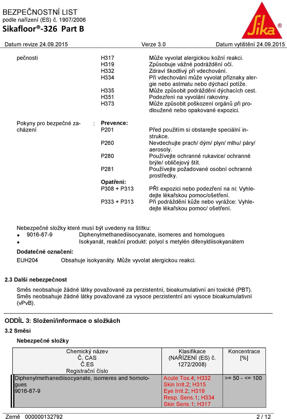 H373 Může způsobit poškození orgánů při prodloužené nebo opakované expozici.