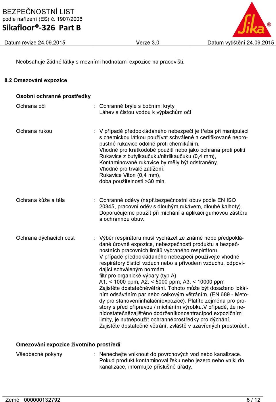 manipulaci s chemickou látkou používat schválené a certifikované nepropustné rukavice odolné proti chemikáliím.