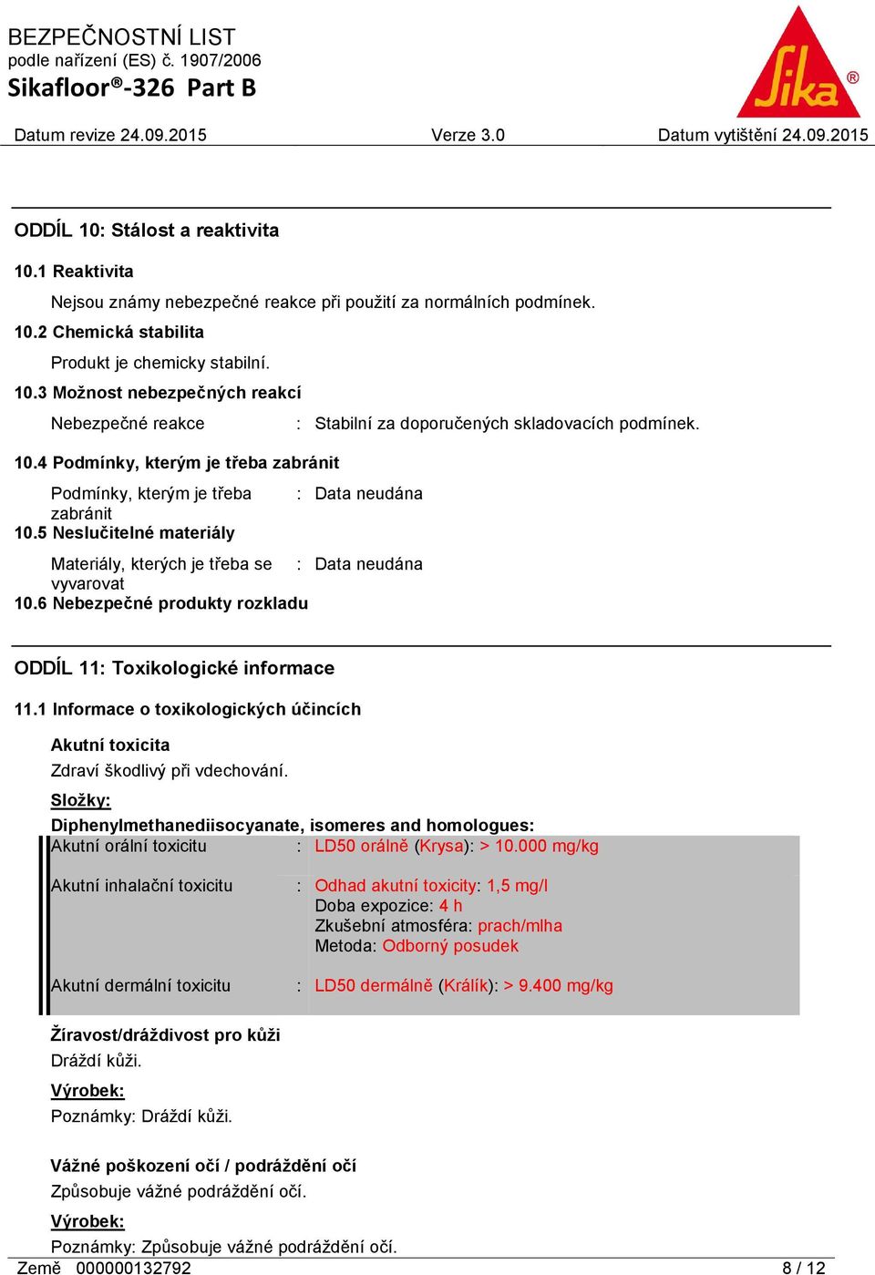 6 Nebezpečné produkty rozkladu ODDÍL 11: Toxikologické informace 11.1 Informace o toxikologických účincích Akutní toxicita Zdraví škodlivý při vdechování.