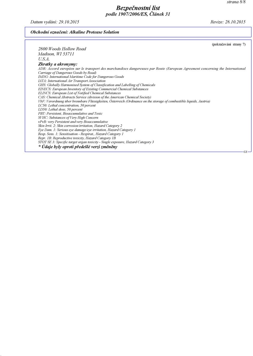 International Maritime Code for Dangerous Goods IATA: International Air Transport Association GHS: Globally Harmonised System of Classification and Labelling of Chemicals EINECS: European Inventory