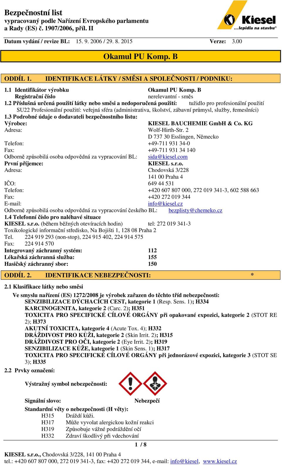 řemeslníci) 1.3 Podrobné údaje o dodavateli bezpečnostního listu: Výrobce: KIESEL BAUCHEMIE GmbH & Co. KG Adresa: Wolf-Hirth-Str.