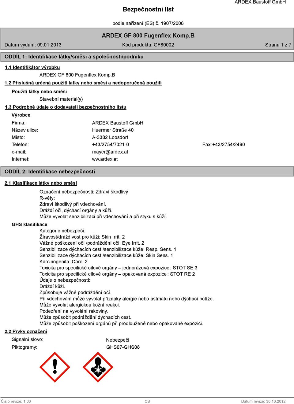 3 Podrobné údaje o dodavateli bezpečnostního listu Výrobce Firma: Název ulice: Místo: Huermer Straße 40 A-3382 Loosdorf Telefon: +43/2754/7021-0 Fax: +43/2754/2490 e-mail: Internet: ODDÍL 2: