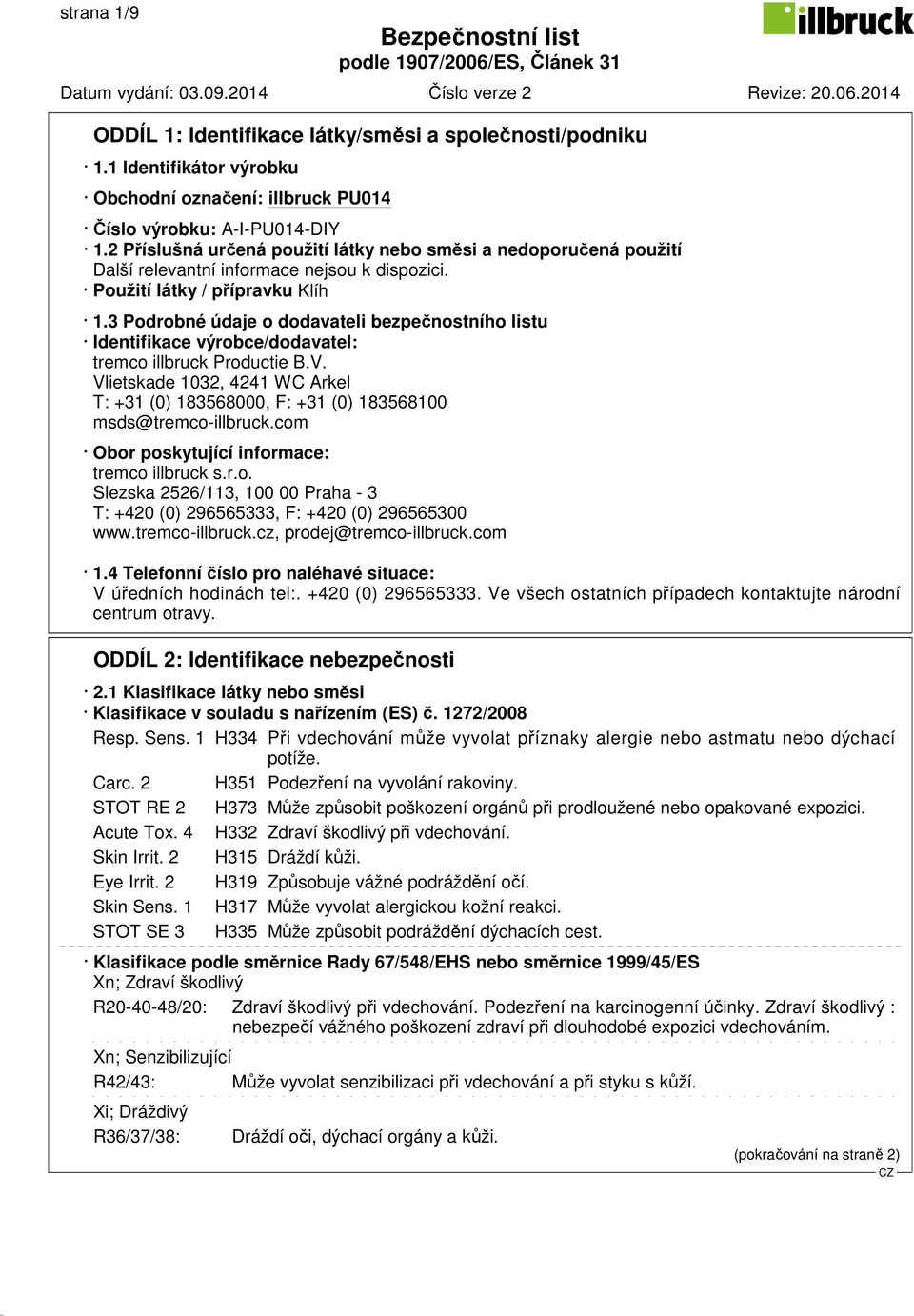 3 Podrobné údaje o dodavateli bezpečnostního listu Identifikace výrobce/dodavatel: tremco illbruck Productie B.V.