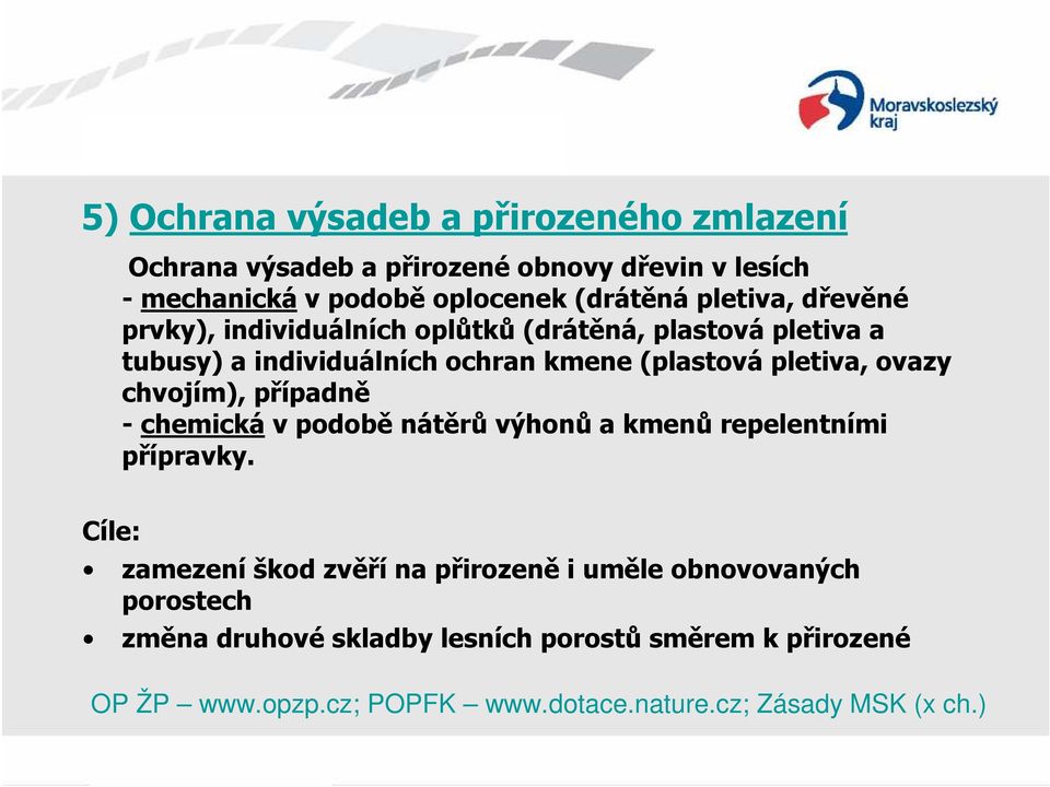 ovazy chvojím), případně - chemická v podobě nátěrů výhonů a kmenů repelentními přípravky.