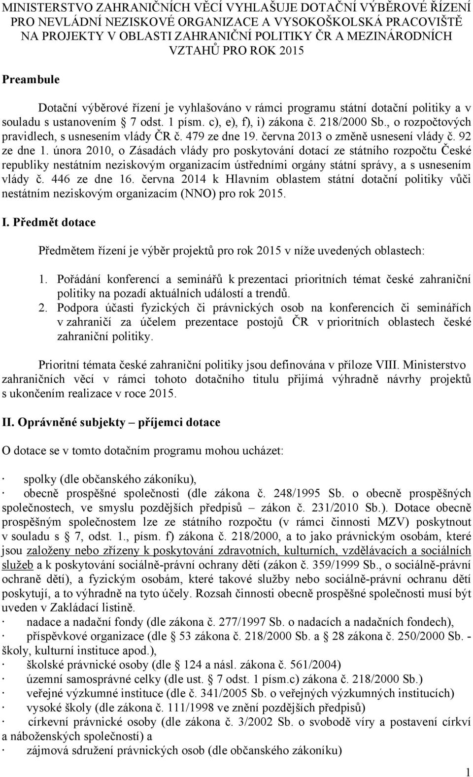 , o rozpočtových pravidlech, s usnesením vlády ČR č. 479 ze dne 19. června 2013 o změně usnesení vlády č. 92 ze dne 1.