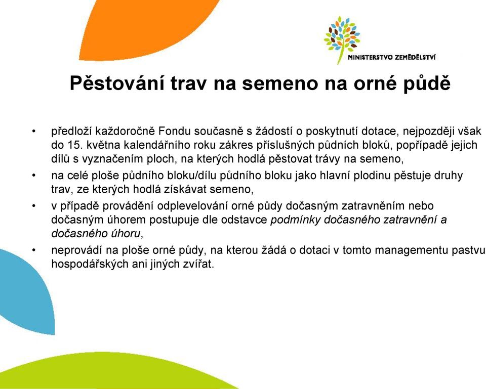 bloku/dílu půdního bloku jako hlavní plodinu pěstuje druhy trav, ze kterých hodlá získávat semeno, v případě provádění odplevelování orné půdy dočasným zatravněním