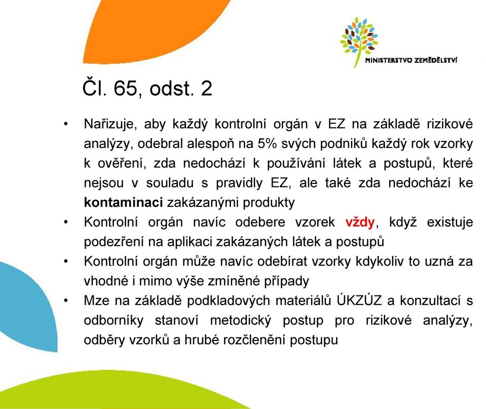 látek a postupů, které nejsou v souladu s pravidly EZ, ale také zda nedochází ke kontaminaci zakázanými produkty Kontrolní orgán navíc odebere vzorek vždy, když