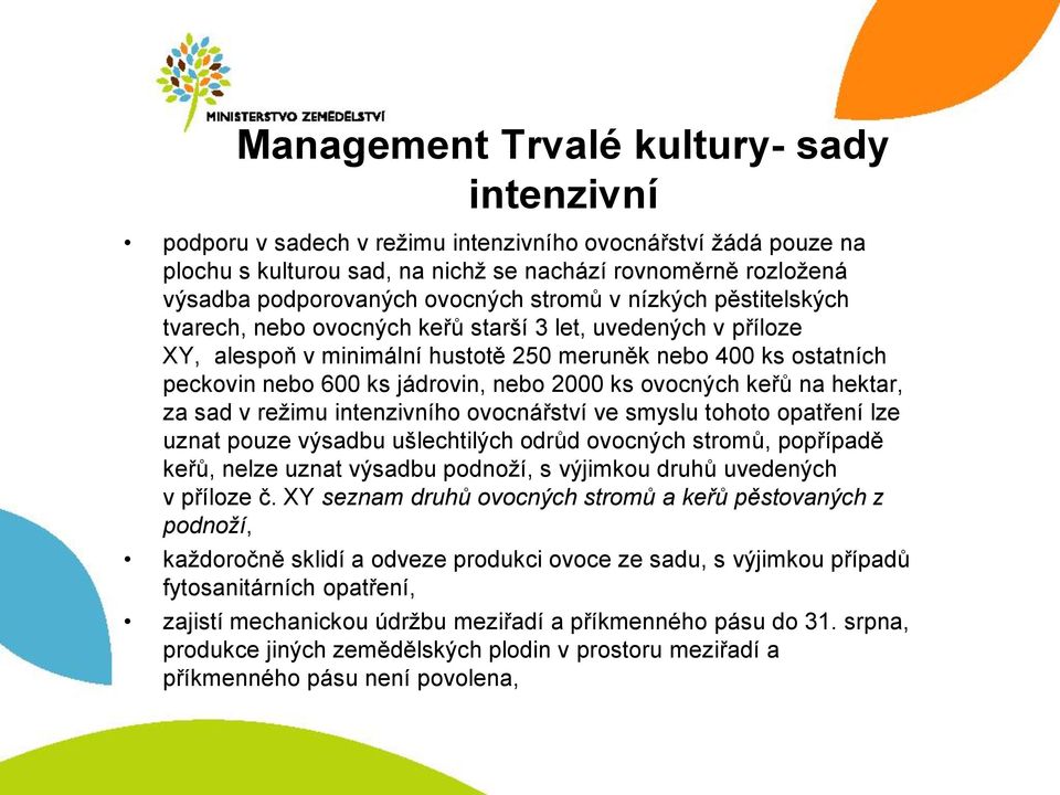 nebo 2000 ks ovocných keřů na hektar, za sad v režimu intenzivního ovocnářství ve smyslu tohoto opatření lze uznat pouze výsadbu ušlechtilých odrůd ovocných stromů, popřípadě keřů, nelze uznat