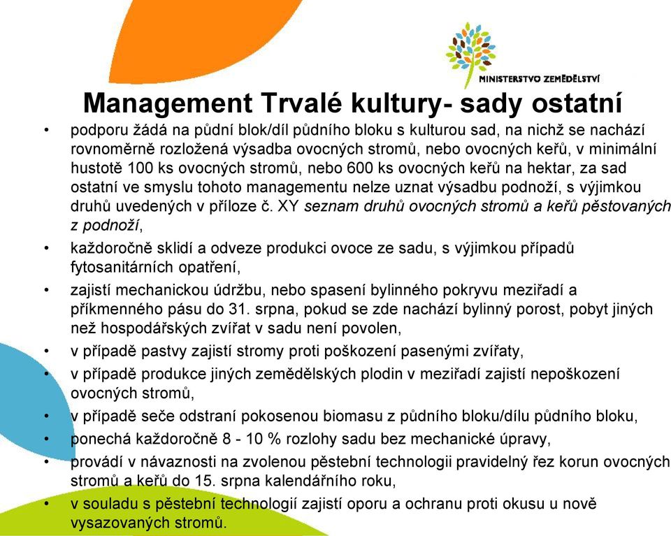 XY seznam druhů ovocných stromů a keřů pěstovaných z podnoží, každoročně sklidí a odveze produkci ovoce ze sadu, s výjimkou případů fytosanitárních opatření, zajistí mechanickou údržbu, nebo spasení