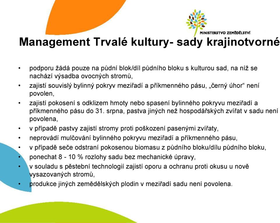 srpna, pastva jiných než hospodářských zvířat v sadu není povolena, v případě pastvy zajistí stromy proti poškození pasenými zvířaty, neprovádí mulčování bylinného pokryvu meziřadí a příkmenného